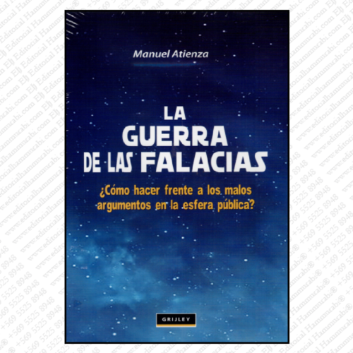 LA GUERRA DE LAS FALACIAS como hacer frente a los malos argumentos en la esfera publica