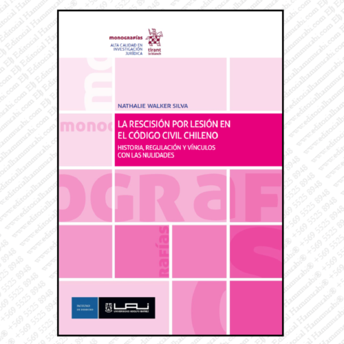 LA RESCISIÓN POR LESIÓN EN EL CÓDIGO CIVIL CHILENO Historia, regulación y vínculos con las nulidades (Chile)