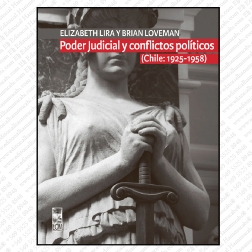 PODER JUDICIAL Y CONFLICTOS POLÍTICOS. Tomo I (Chile: 1925-1958)