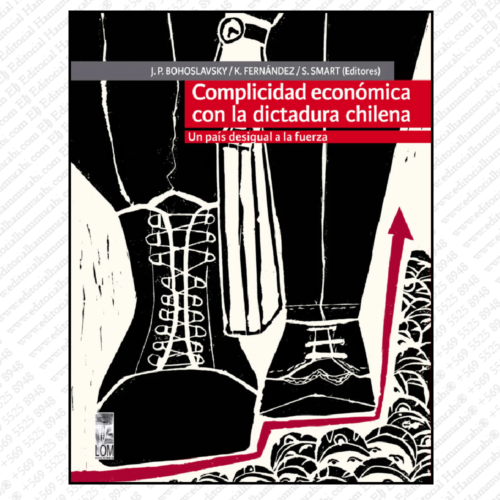 COMPLICIDAD ECONÓMICA CON LA DICTADURA CHILENA. un país desigual a la fuerza
