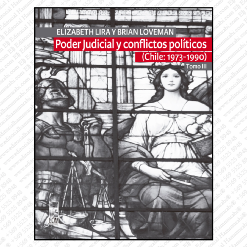 PODER JUDICIAL Y CONFLICTOS POLÍTICOS. Tomo III (Chile: 1973-1990)