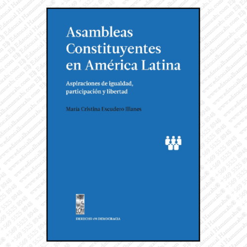ASAMBLEAS CONSTITUYENTES EN AMÉRICA LATINA. Aspiraciones de igualdad, participación y libertad