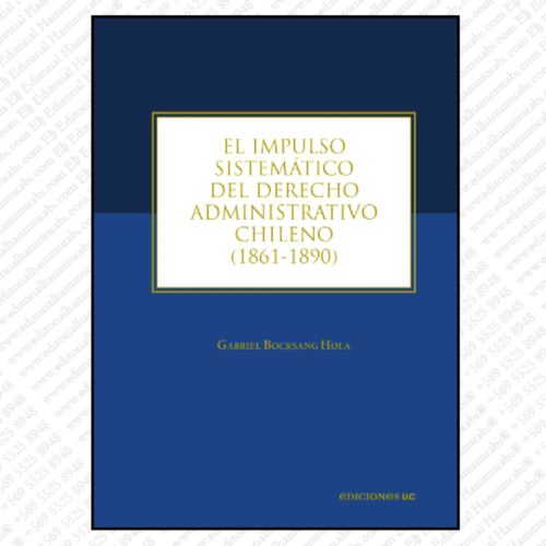 EL IMPULSO SISTEMÁTICO DEL DERECHO ADMINISTRATIVO CHILENO (1861-1890)