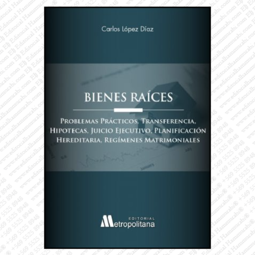 BIENES RAÍCES problemas prácticos, transferencia, hipotecas, juicio ejecutivo, planificación hereditaria, regímenes matrimoniales