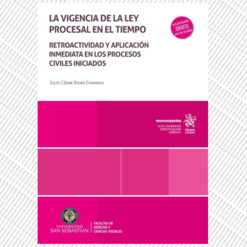 LA VIGENCIA DE LA LEY PROCESAL EN EL TIEMPO. Retroactividad y aplicación inmediata en los procesos civiles iniciados