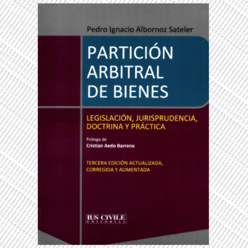 PARTICIÓN ARBITRAL DE BIENES - LEGISLACIÓN, JURISPRUDENCIA, DOCTRINA Y PRÁCTICA tercera edición