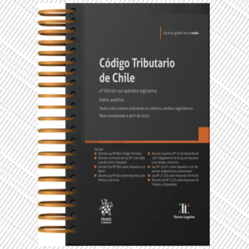 CÓDIGO TRIBUTARIO DE CHILE 4ª EDICIÓN CON APÉNDICE LEGISLATIVO Tirant lo Blanch 2025 – Tirant lo Blanch edición anillada