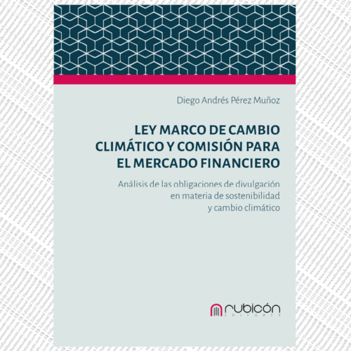 LEY MARCO DE CAMBIO CLIMÁTICO Y COMISIÓN PARA EL MERCADO FINANCIERO: ANÁLISIS DE LAS OBLIGACIONES DE DIVULGACIÓN EN MATERIA DE SOSTENIBILIDAD Y CAMBIO CLIMÁTICO