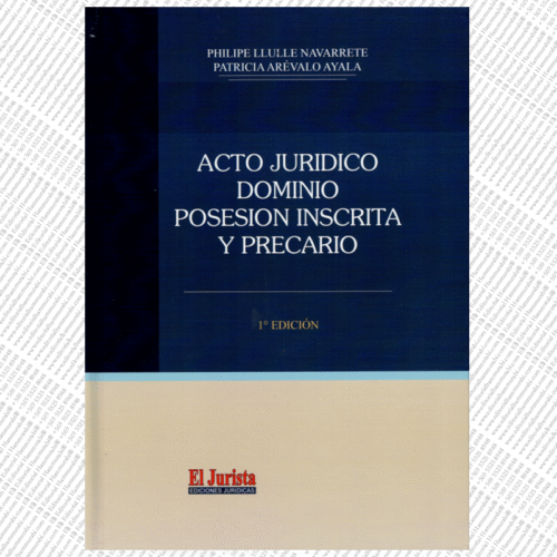 ACTO JURÍDICO, DOMINIO, POSESIÓN INSCRITA Y PRECARIO
