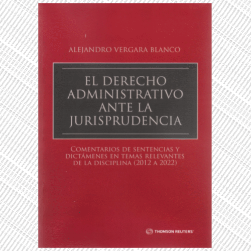 EL DERECHO ADMINISTRATIVO  ANTE LA  JURISPRUDENCIA ALEJANDRO VERGARA BLANCO - volumen I