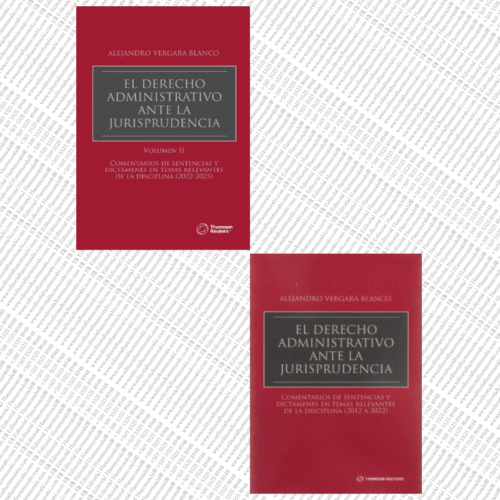 EL DERECHO ADMINISTRATIVO ANTE LA JURISPRUDENCIA ALEJANDRO VERGARA BLANCO – volumen I y II