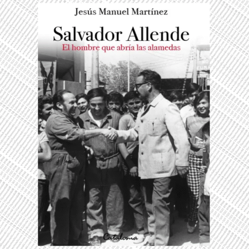 SALVADOR ALLENDE. El hombre que abría las alamedas