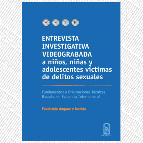 ENTREVISTA INVESTIGATIVA VIDEOGRABADA A NIÑOS, NIÑAS Y ADOLESCENTES VÍCTIMAS DE DELITOS SEXUALES