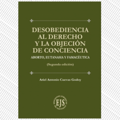DESOBEDIENCIA AL DERECHO Y LA OBJECIÓN DE CONCIENCIA - aborto, eutanasia y farmacéutica