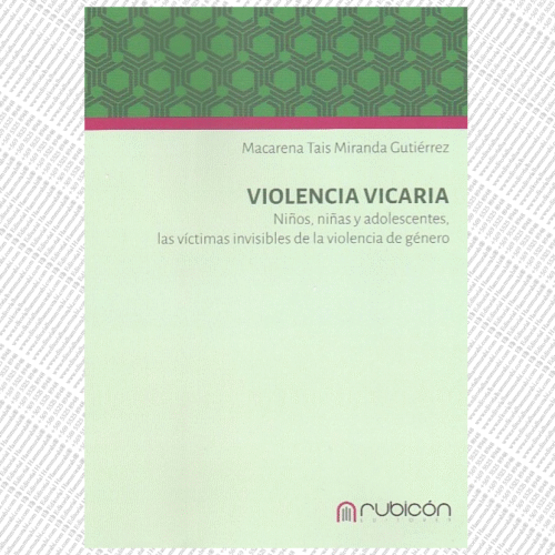 VIOLENCIA VICARIA, NIÑOS, NIÑAS Y ADOLESCENTES, LAS VÍCTIMAS INVISIBLES DE LA VIOLENCIA DE GÉNERO