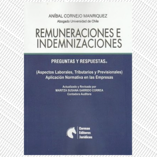 REMUNERACIONES E INDEMNIZACIONES, Preguntas y Respuestas, (Aspectos Laborales, Tributarios y Previsionales) Aplicación Normativa en las Empresas