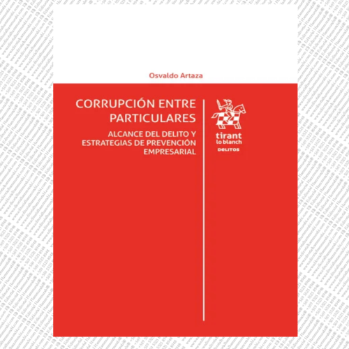 CORRUPCIÓN ENTRE PARTICULARES. Alcance del delito y estrategias de prevención empresarial