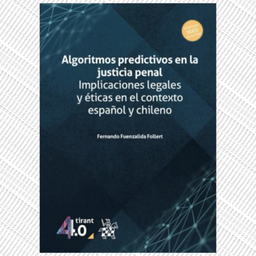ALGORITMOS PREDICTIVOS EN LA JUSTICIA PENAL: implicaciones legales y éticas en el contexto español y chileno