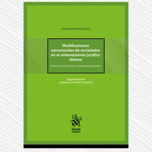 MODIFICACIONES ESTRUCTURALES DE SOCIEDADES EN EL ORDENAMIENTO JURÍDICO CHILENO. Fusiones, divisiones y transformaciones 2ª Edición